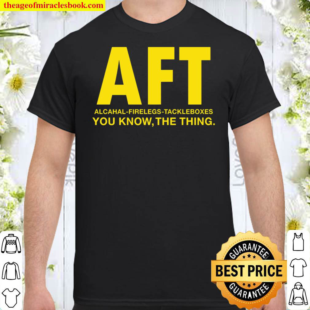 [Best Sellers] – AFT You Know, The Thing Shirt