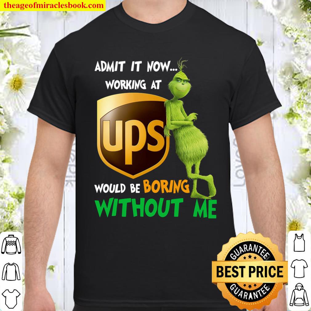 Admit It Now Working At Ups Would Be Boring Without  Me Shirt