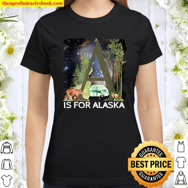 Alaska Adventure Camping Dreams Camper Exploring Wild North Classic Women T Shirt