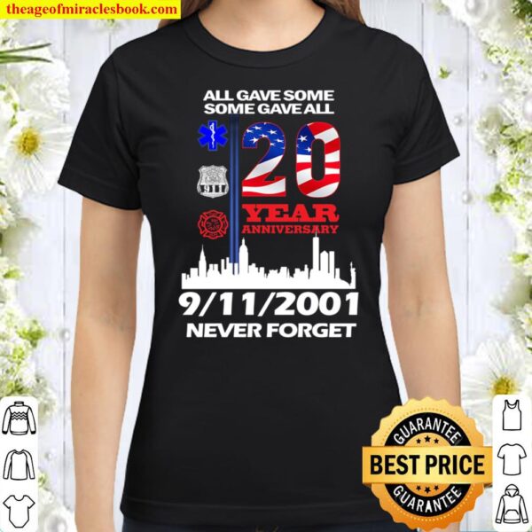 All Gave Some 9-11-2001 Never Forget Classic Women T-Shirt