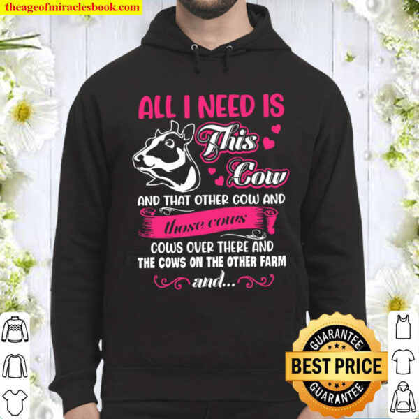 All I Need Is This Cow And That Other Cow And Those Cows Cows Over The Hoodie