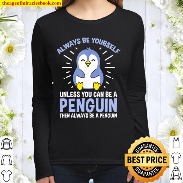 Always Be Yourself Unless You Can Be A Penguin Women Long Sleeved