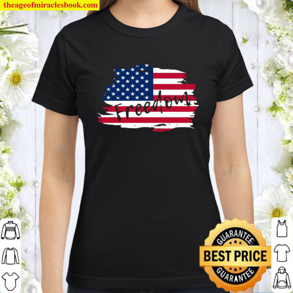 American Flag Fourth Of July Freedom Classic Women T-Shirt