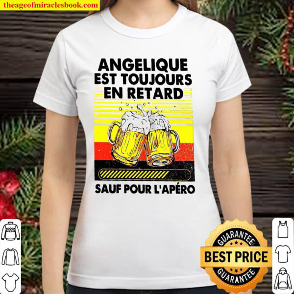 Angélique Est Toujours En Retard Sauf Pour L’apero Classic Women T-Shirt