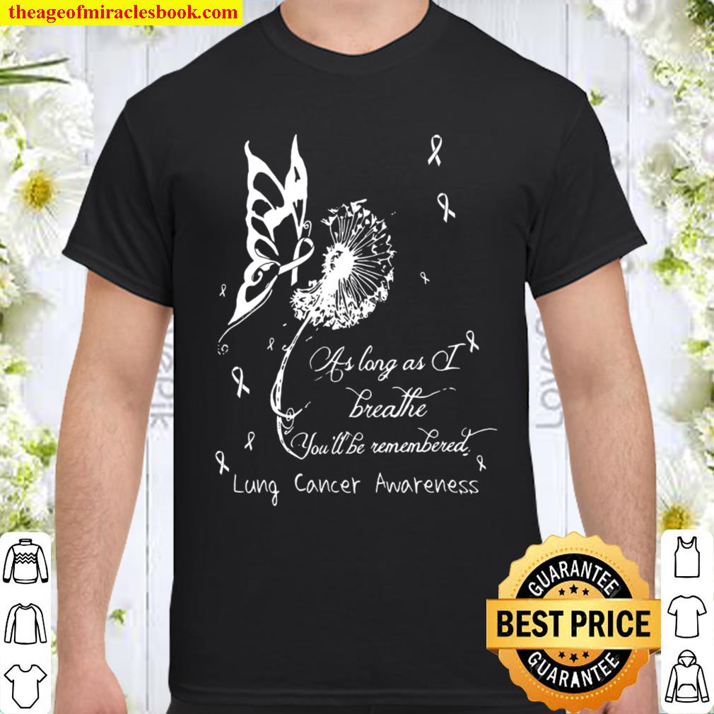 As Long As Breathe You’ll Be Remembered Lung Cancer Awareness Shirt