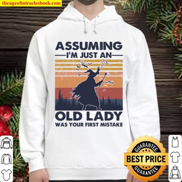 Assuming I’m Just An Old Lady Was Your First Mistake Hoodie