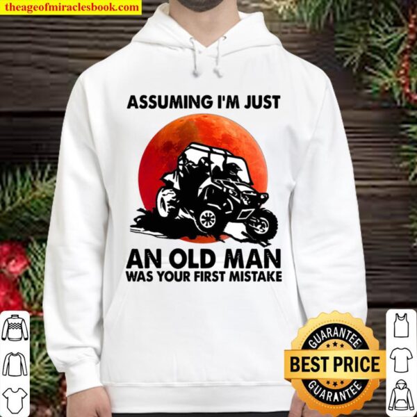 Assuming I’m Just An Old Man Was Your First Mistake Hoodie