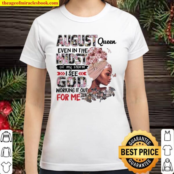 August queen even in the midst of my storm i see god working it out fo Classic Women T-Shirt
