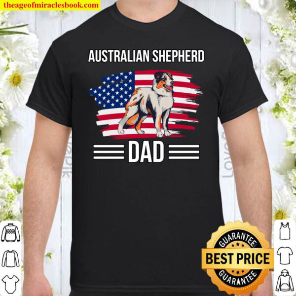 Aussie USA 4th Of July Father s Day Australian Shepherd Dad Shirt
