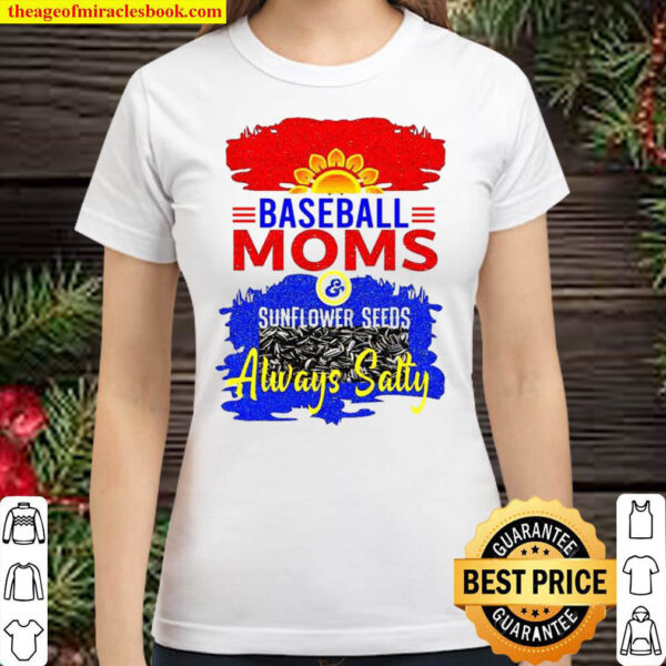 Baseball Moms Sunflower Seeds Always Salty Classic Women T-Shirt