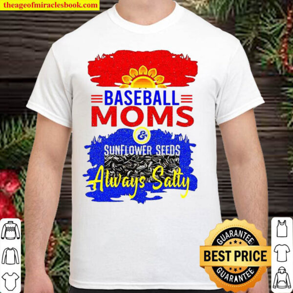 Baseball Moms Sunflower Seeds Always Salty Shirt