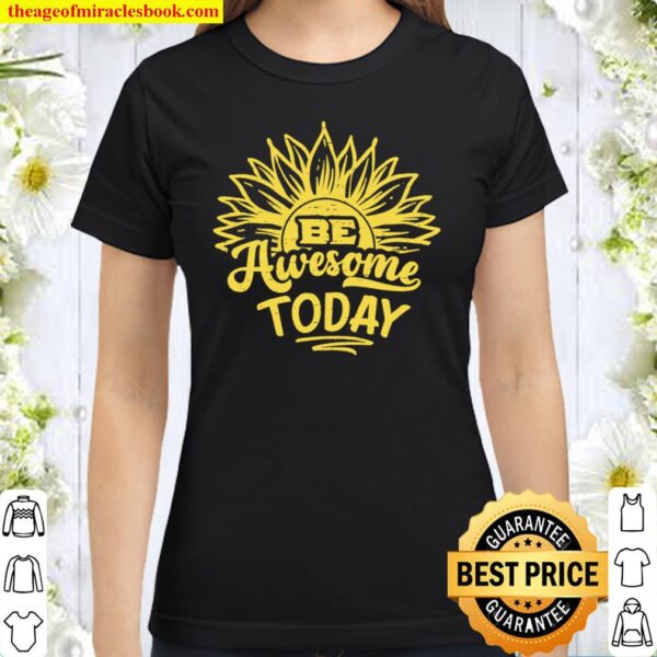 Be Awesome Today Motivational quote Classic Women T-Shirt