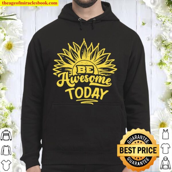 Be Awesome Today Motivational quote Hoodie