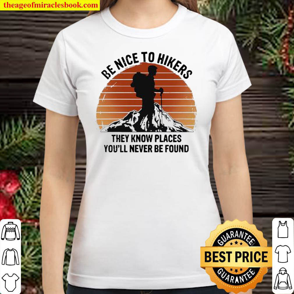 Be nice to hikers they know places youll never be found Classic Women T Shirt