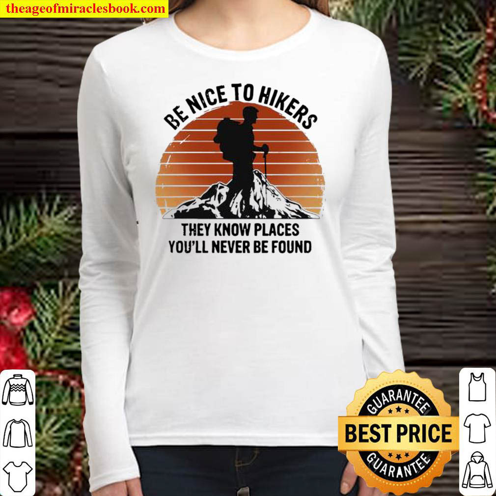 Be nice to hikers they know places youll never be found Women Long Sleeved