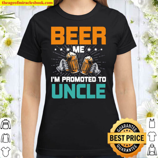 Beer Me I m Promoted to Uncle Gender Reveal Party Classic Women T Shirt