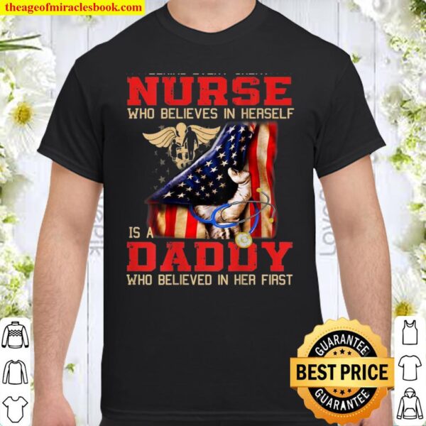 Behind every great nurse is a Daddy who believed in her Shirt