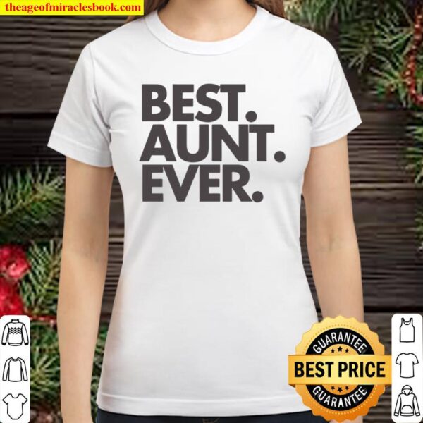 Best Aunt Ever, Aunt Gift, Aunt Classic Women T-Shirt
