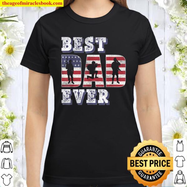 Best Dad Ever American Flag Patriot Veteran USA Military Classic Women T-Shirt