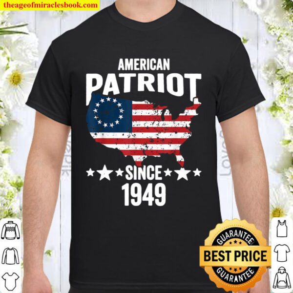 Betsy Ross Flag American Patriot Since 1949 Shirt
