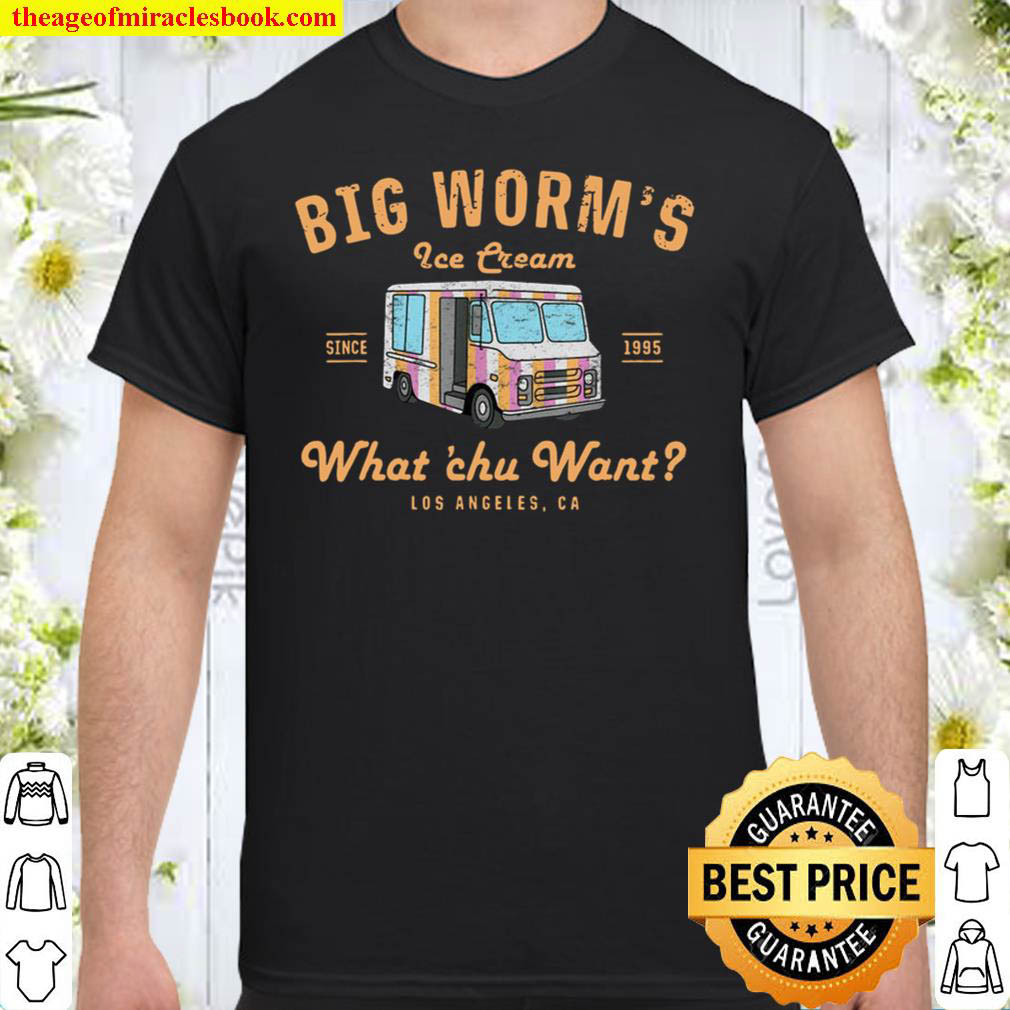 Big Worm’s Ice Cream Shirt, Big Worm’s Ice Cream Since 1995, What Chu Want T-Shirt