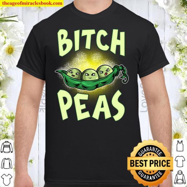 Bitch Peas Funny Vegetable Vegan Peas Sarcastic Pun Shirt