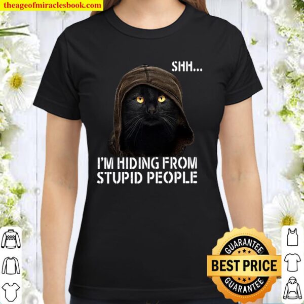Black Cat I’m Hiding From Stupid People Classic Women T-Shirt