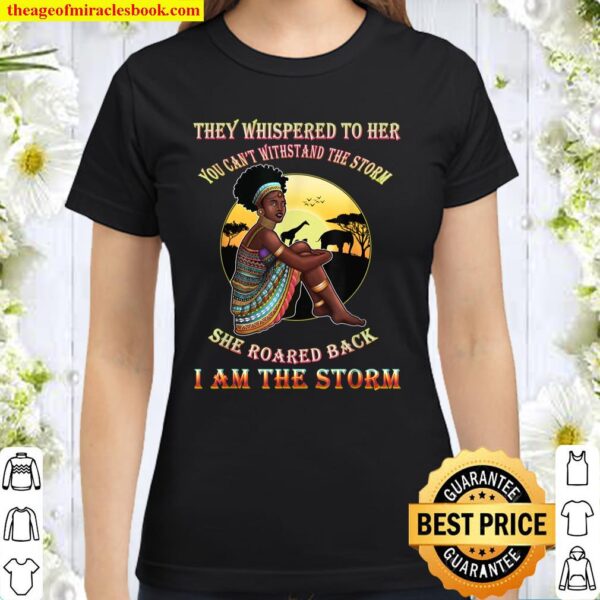 Black Girl Magic I Am The Storm Melanin Queen Classic Women T-Shirt