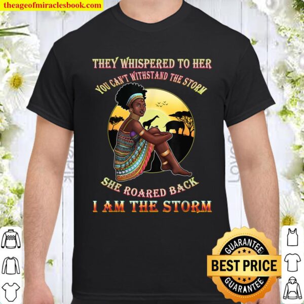 Black Girl Magic I Am The Storm Melanin Queen Shirt