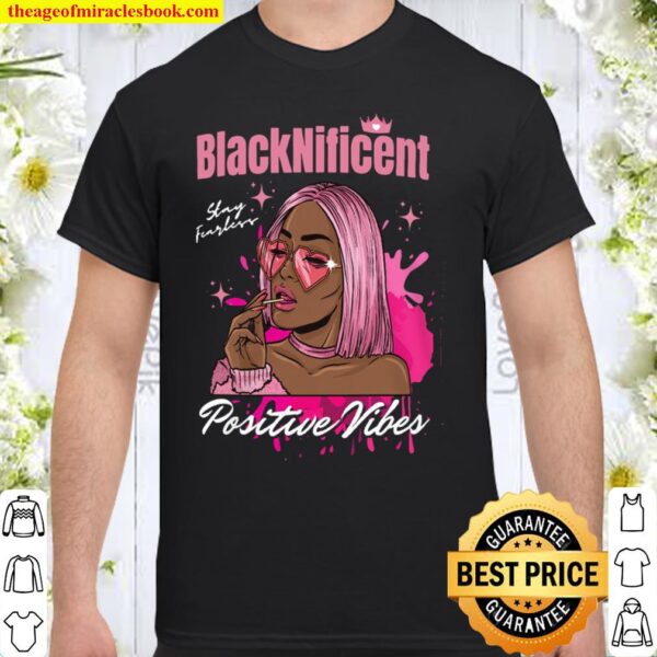 BlackNificent Positive Vibes cool trendy style fashion Shirt