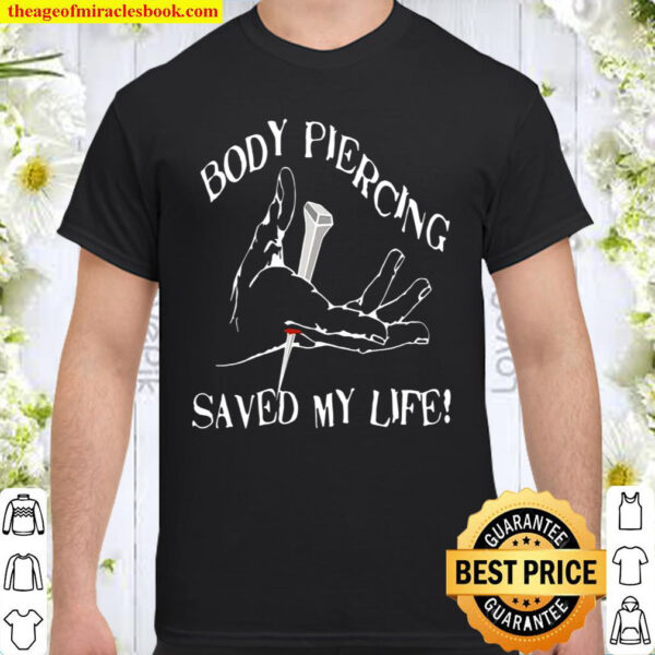 Body Piercing Saved My Life Shirt