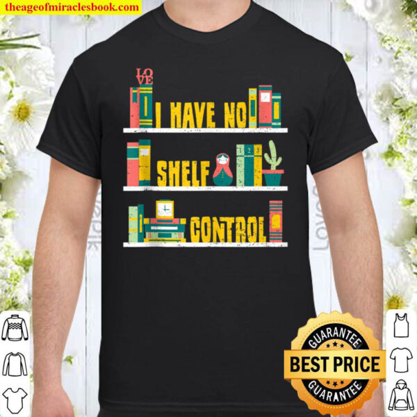 Book Lover I Have No Shelf Control Reading Sayings Shirt