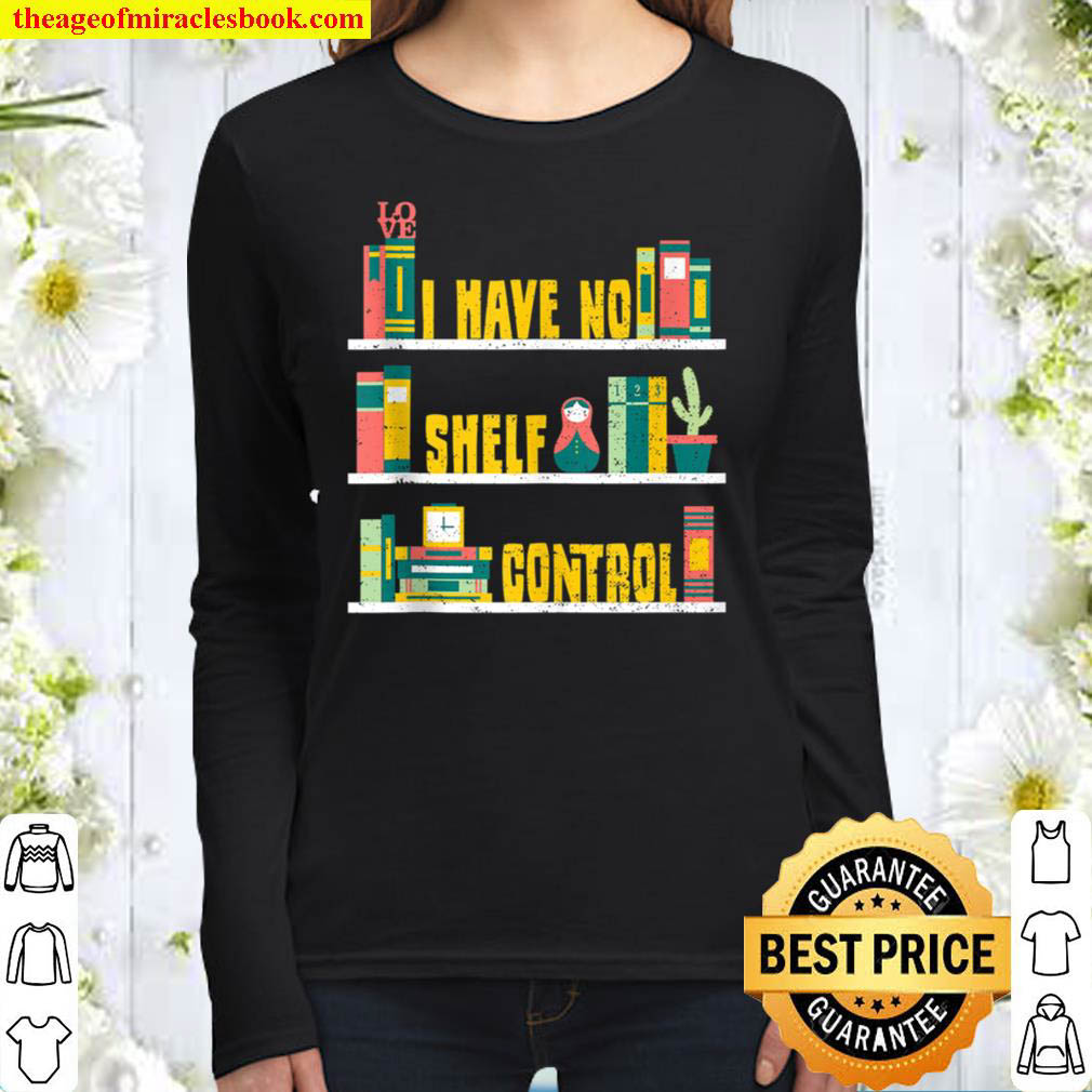 Book Lover I Have No Shelf Control Reading Sayings Women Long Sleeved