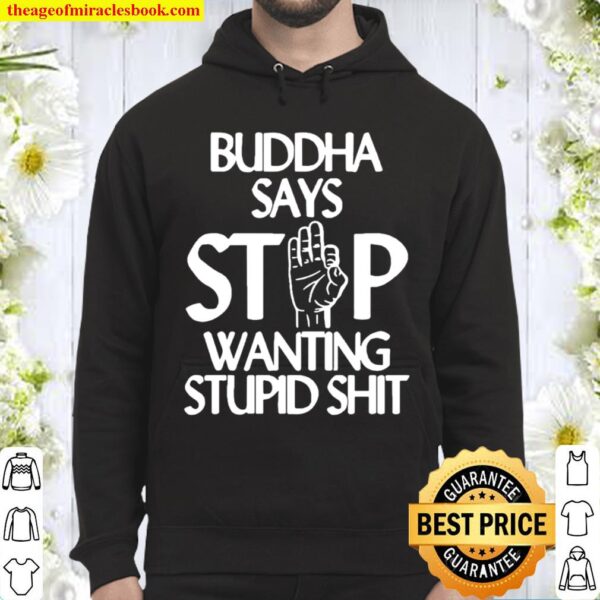 Buddha Says Stop Wanting Stupid Hoodie