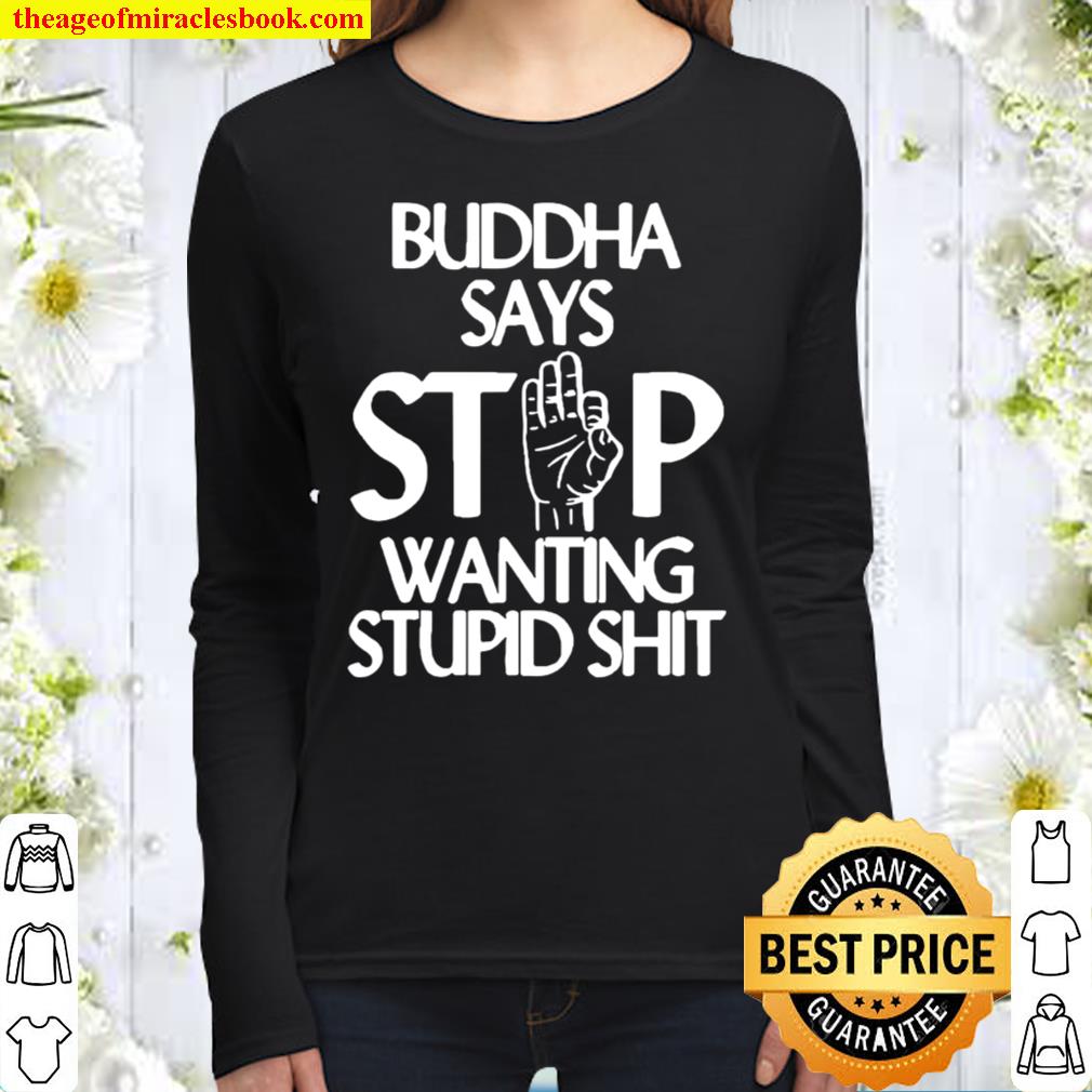 Buddha Says Stop Wanting Stupid Women Long Sleeved