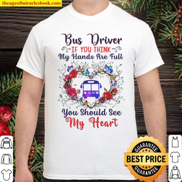 Bus Driver If You Think My Hands Are Full You Should See My Heart Shirt