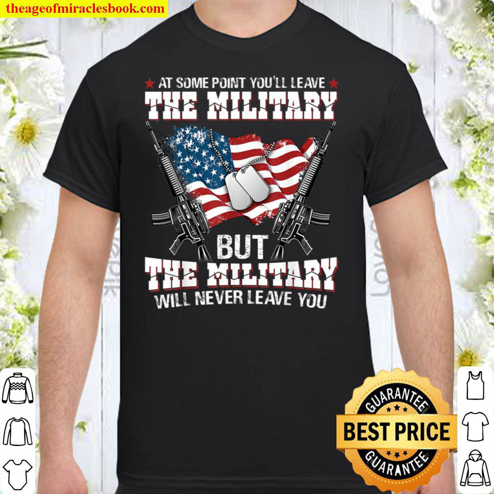 [Best Sellers] – But The Military Will Never Leave You Shirt