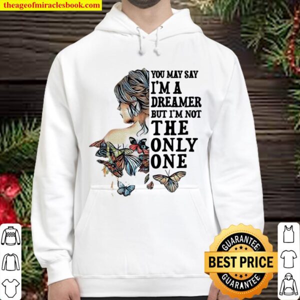 Butterfly The Girl You May Say Ima Dreamer But I’m Not The Only One Hoodie