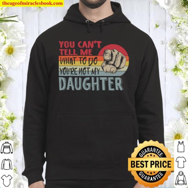 Can_t Tell Me What To Do Not My Daughter Hoodie