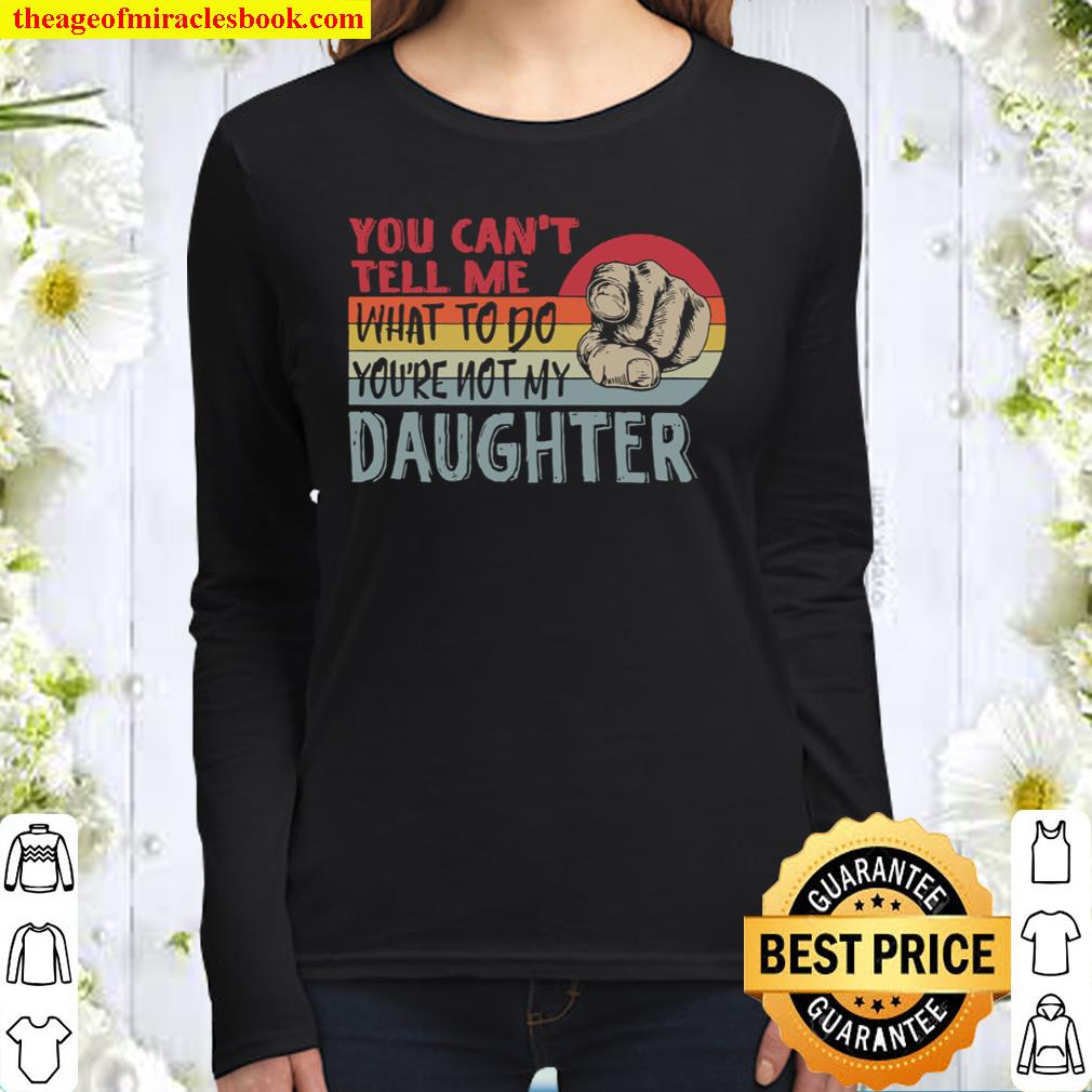 Can_t Tell Me What To Do Not My Daughter Women Long Sleeved