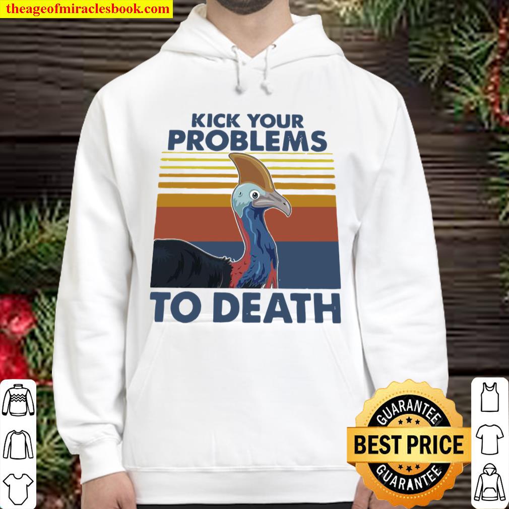 Cassowary Kick Your Problems To Death Vintage Hoodie