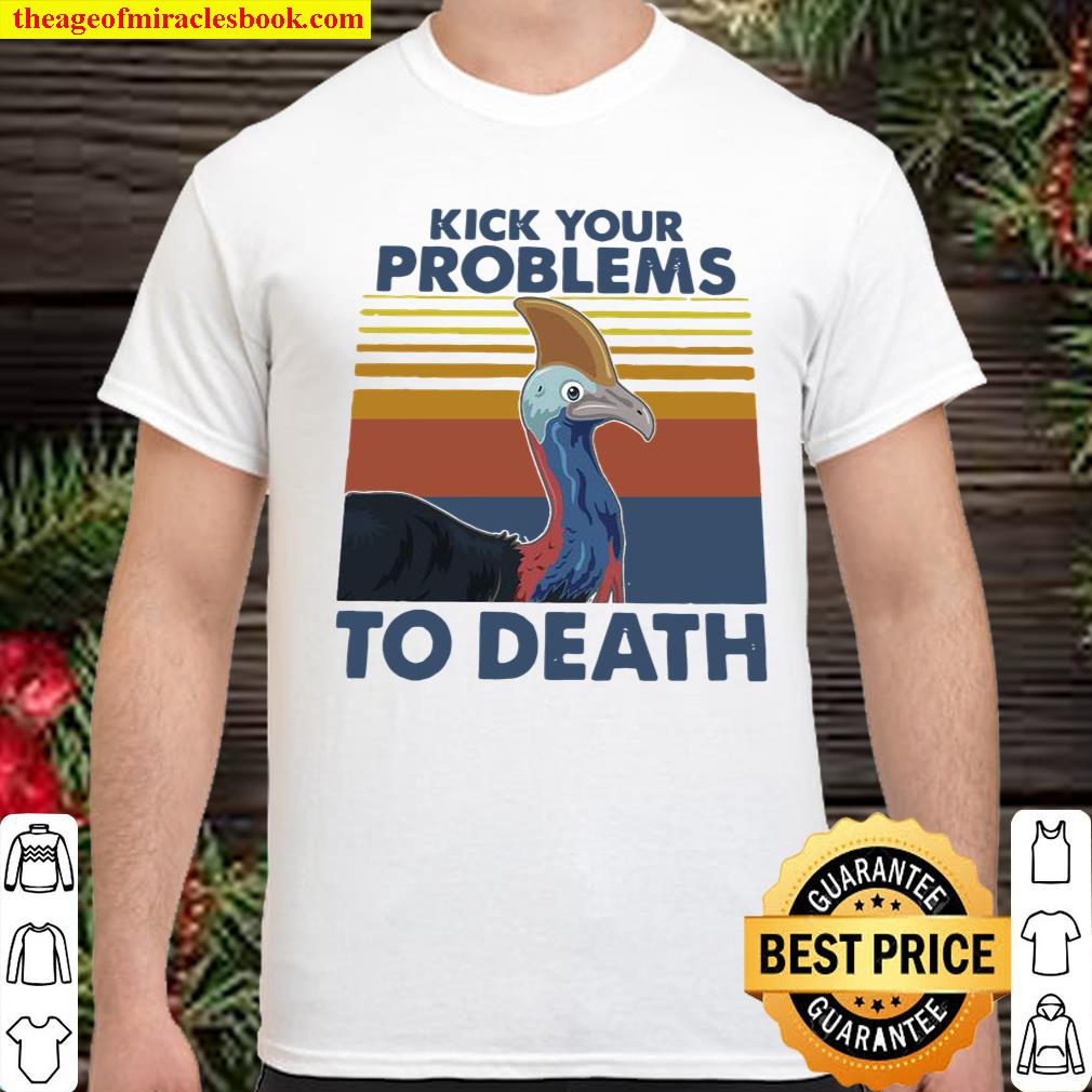 Cassowary Kick Your Problems To Death Vintage Shirt