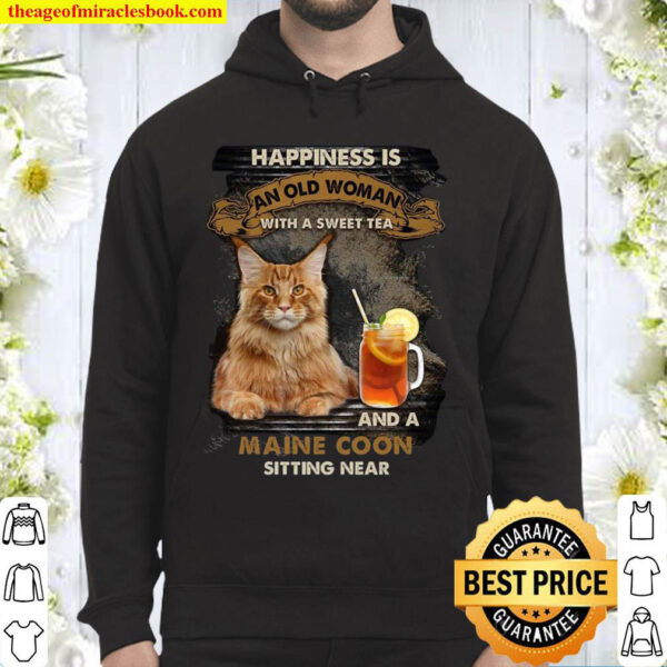 Cat Happiness is an old woman with a sweet tea and a maine coon sittin Hoodie