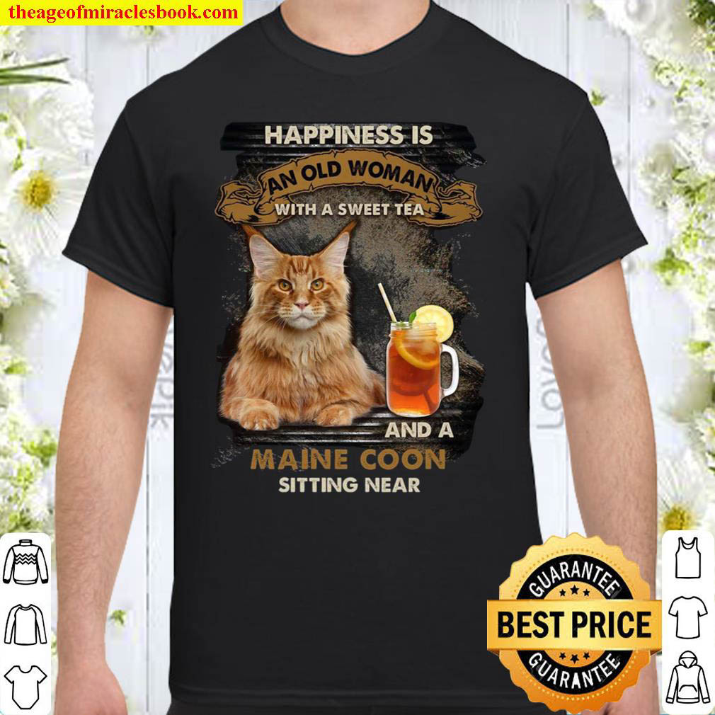 Cat Happiness is an old woman with a sweet tea and a maine coon sittin Shirt
