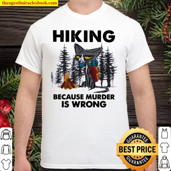 Cat Hiking Because Murder Is Wromg Shirt