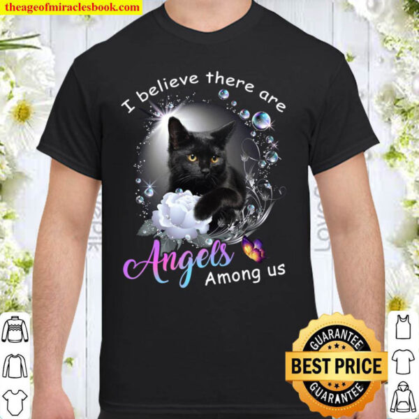 Cat I believe there are angels among us Shirt