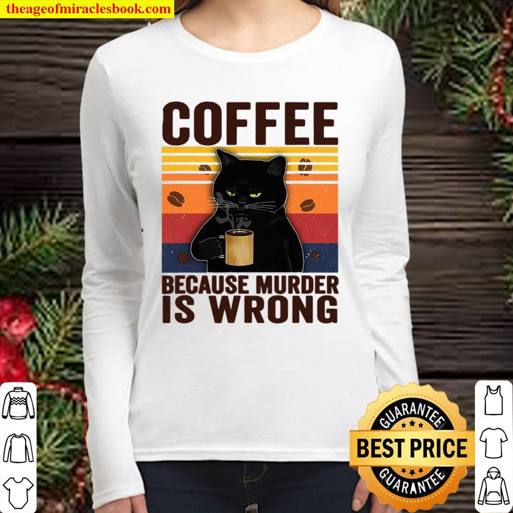 Cat Lover Coffee Because Murder Is Wrong Classic Women Long Sleeved
