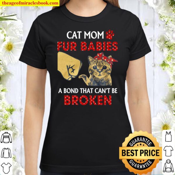 Cat Mom Fur Babies A Bond That Can_t Be Broken Classic Women T-Shirt