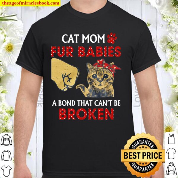 Cat Mom Fur Babies A Bond That Can_t Be Broken Shirt