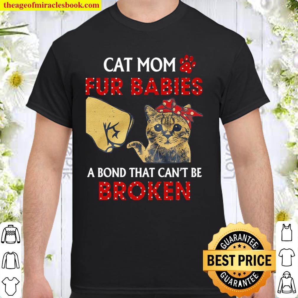 Cat Mom Fur Babies A Bond That Can’t Be Broken Shirt